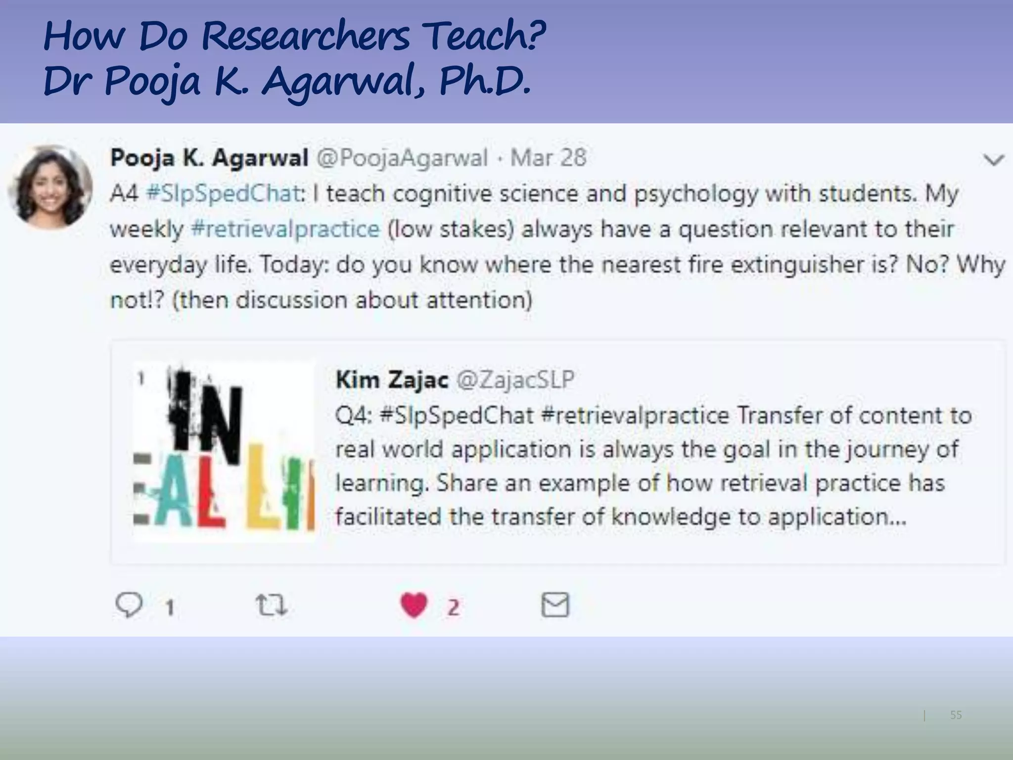 55|
How Do Researchers Teach?
Dr Pooja K. Agarwal, Ph.D.
 