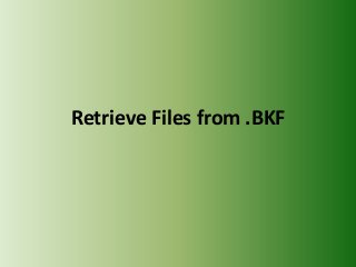 Retrieve Files from .BKF
 