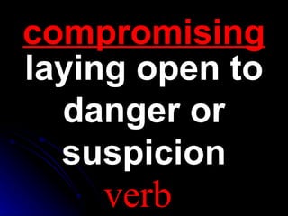 compromising laying open to danger or suspicion verb 