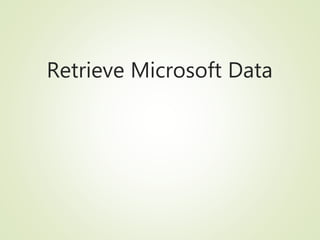 Retrieve Microsoft Data
 