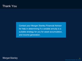 Thank You Rev 04/08 Contact your Morgan Stanley Financial Advisor for help in determining if a variable annuity is a suitable strategy for you for asset accumulation, and income generation. GP08-00214P-N04/08 