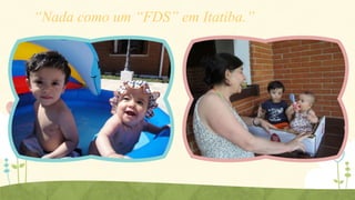 “Nada como um “FDS” em Itatiba.”

 