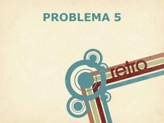 PROBLEMA 5 