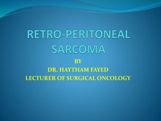 BY
DR. HAYTHAM FAYED
LECTURER OF SURGICAL ONCOLOGY
 