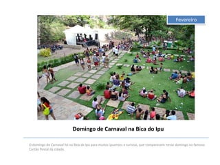 Fevereiro

Domingo de Carnaval na Bica do Ipu
O domingo de Carnaval foi na Bica de Ipu para muitos ipuenses e turistas, que comparecem nesse domingo no famoso
Cartão Postal da cidade.

 
