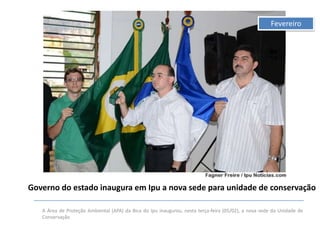 Fevereiro

Governo do estado inaugura em Ipu a nova sede para unidade de conservação
A Área de Proteção Ambiental (APA) da Bica do Ipu inaugurou, nesta terça-feira (05/02), a nova sede da Unidade de
Conservação

 