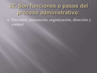    Previsión, planeación, organización, dirección y
    control
 