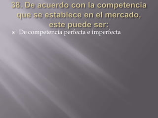    De competencia perfecta e imperfecta
 