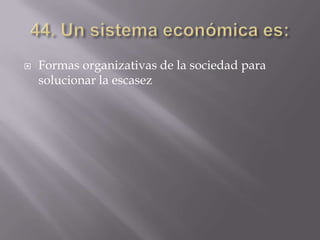    Formas organizativas de la sociedad para
    solucionar la escasez
 