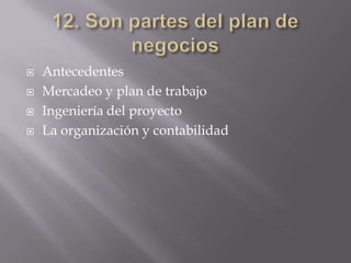    Antecedentes
   Mercadeo y plan de trabajo
   Ingeniería del proyecto
   La organización y contabilidad
 