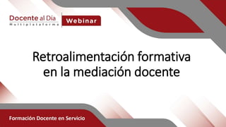 Retroalimentación formativa
en la mediación docente
 