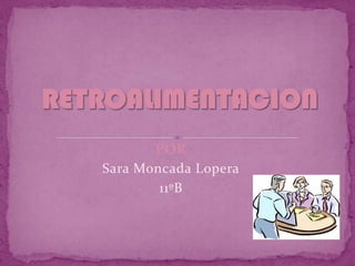 RETROALIMENTACION POR Sara Moncada Lopera 11ºB 