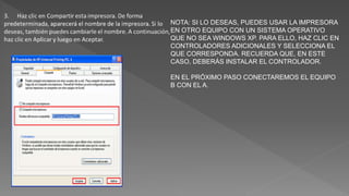 NOTA: SI LO DESEAS, PUEDES USAR LA IMPRESORA
EN OTRO EQUIPO CON UN SISTEMA OPERATIVO
QUE NO SEA WINDOWS XP. PARA ELLO, HAZ CLIC EN
CONTROLADORES ADICIONALES Y SELECCIONA EL
QUE CORRESPONDA. RECUERDA QUE, EN ESTE
CASO, DEBERÁS INSTALAR EL CONTROLADOR.
EN EL PRÓXIMO PASO CONECTAREMOS EL EQUIPO
B CON EL A.
 