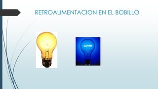 RETROALIMENTACION EN EL BOBILLO
 