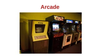 Arcade
 