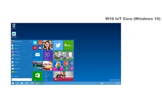 W10 IoT Core (Windows 10)
 