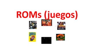 ROMs (juegos)
 