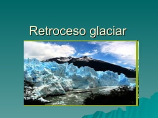 Retroceso glaciar 
