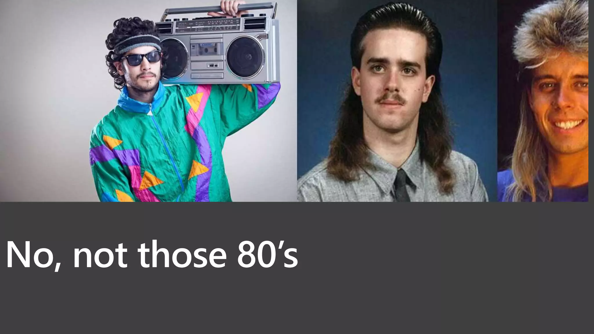 No, not those 80’s
 