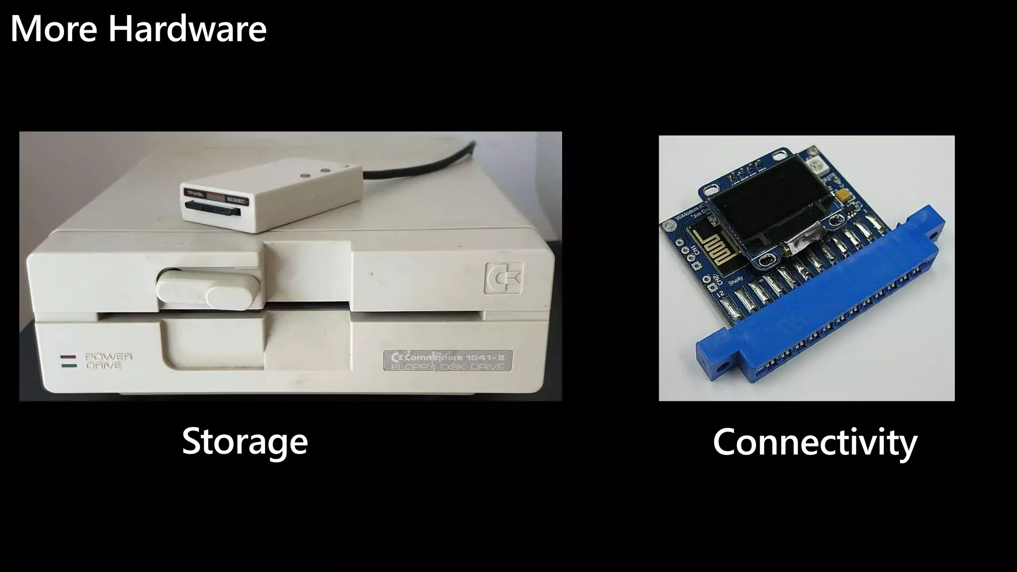 More Hardware
Storage Connectivity
 