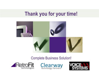 Thank you for your time!




  Complete Business Solution!
 