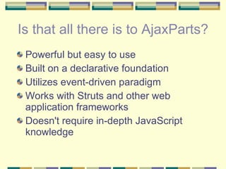 Is that all there is to AjaxParts? ,[object Object],[object Object],[object Object],[object Object],[object Object]