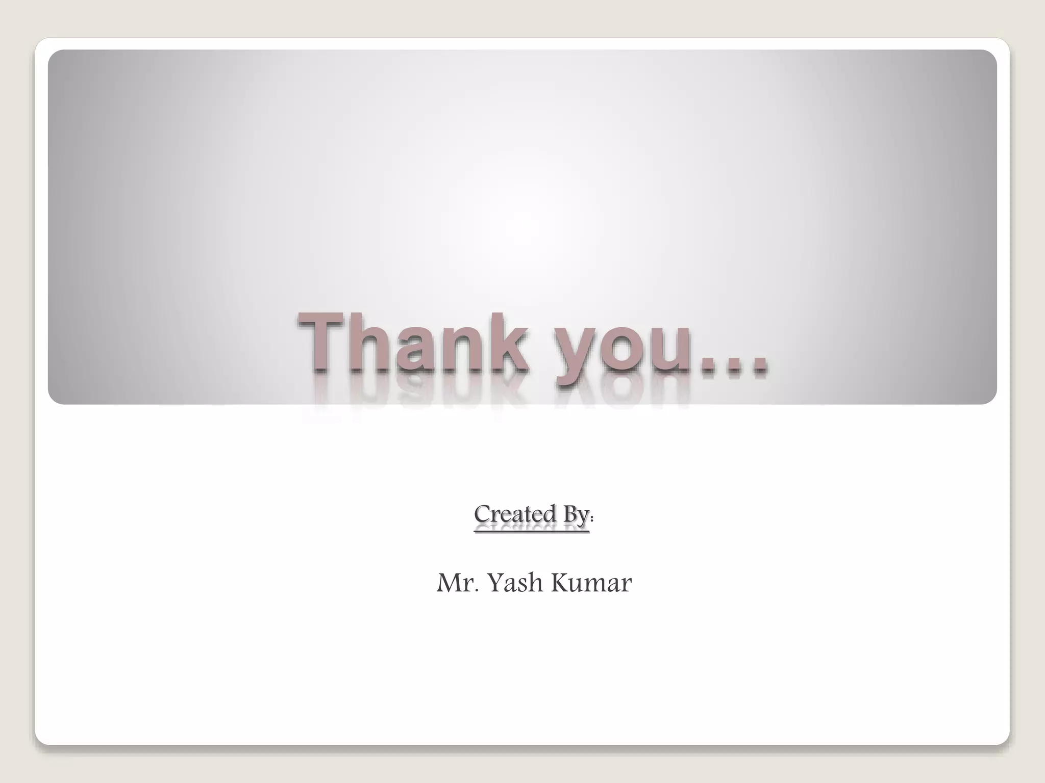 Thank you…
Created By:
Mr. Yash Kumar
 