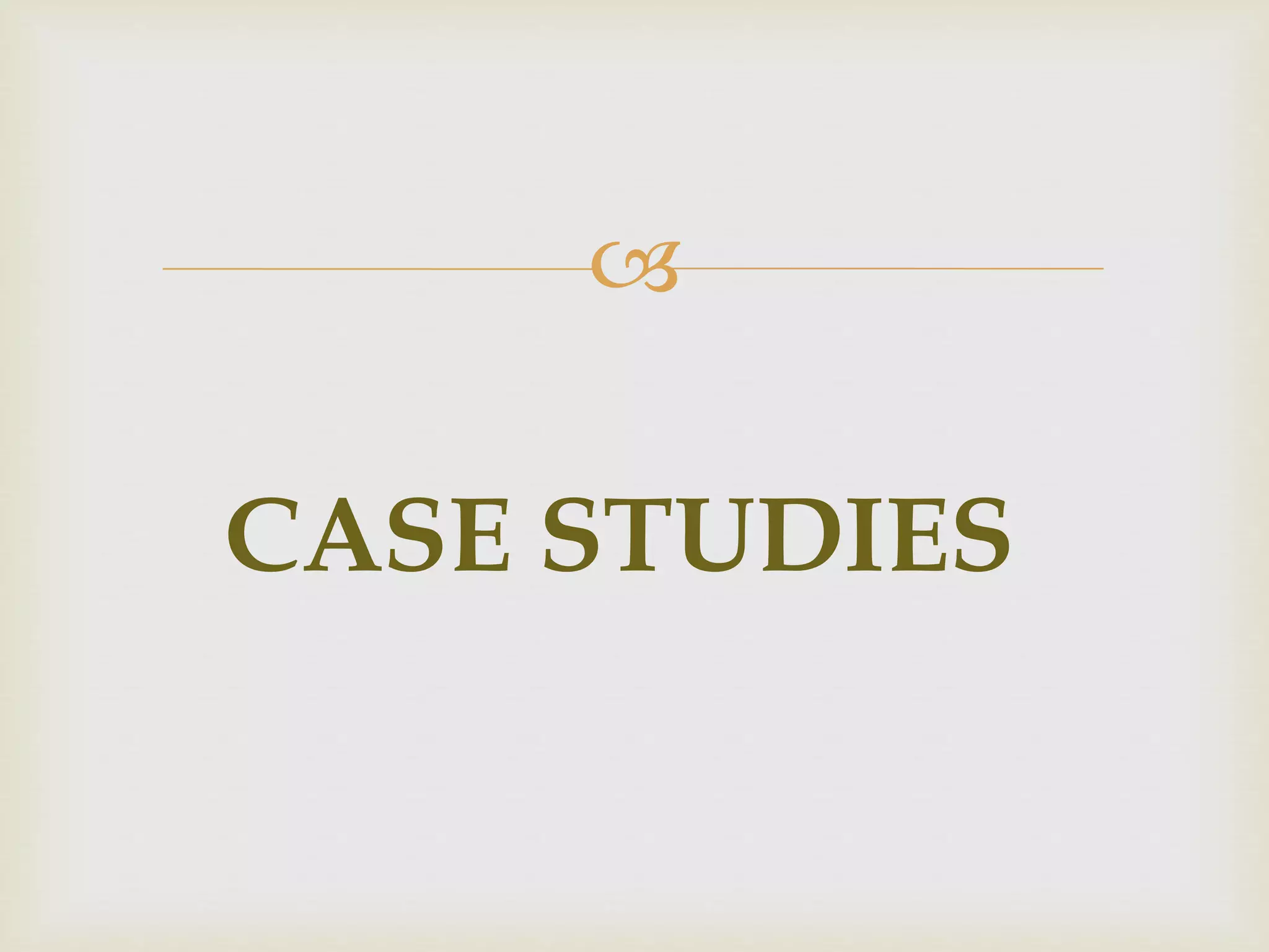 
CASE STUDIES
 