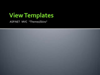 ASP.NET MVC “Themes/Skins”
 