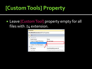    Leave [Custom Tool] property empty for all
    files with .t4 extension.
 