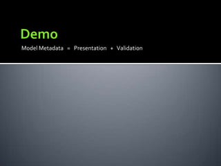 Model Metadata = Presentation + Validation
 