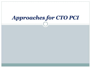 Approaches for CTO PCI
 