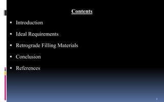 Contents
 Introduction
 Ideal Requirements
 Retrograde Filling Materials
 Conclusion
 References
3
 