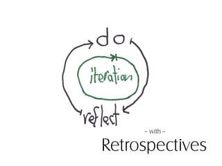 – with --

Retrospectives
 