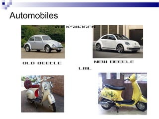 Automobiles
OLD BEETLE NEW BEETLE
‘’VOLKSWAGEN
LML