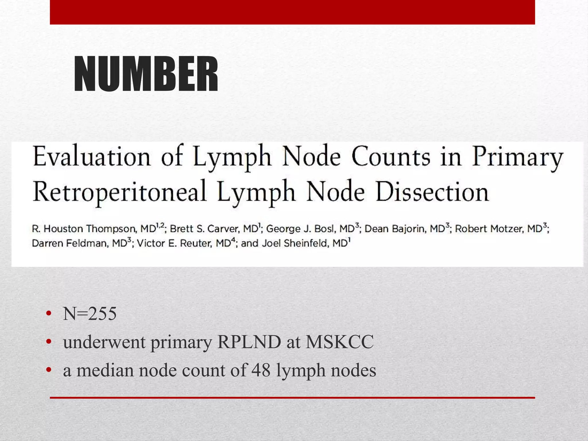 NUMBER
• N=255
• underwent primary RPLND at MSKCC
• a median node count of 48 lymph nodes
 