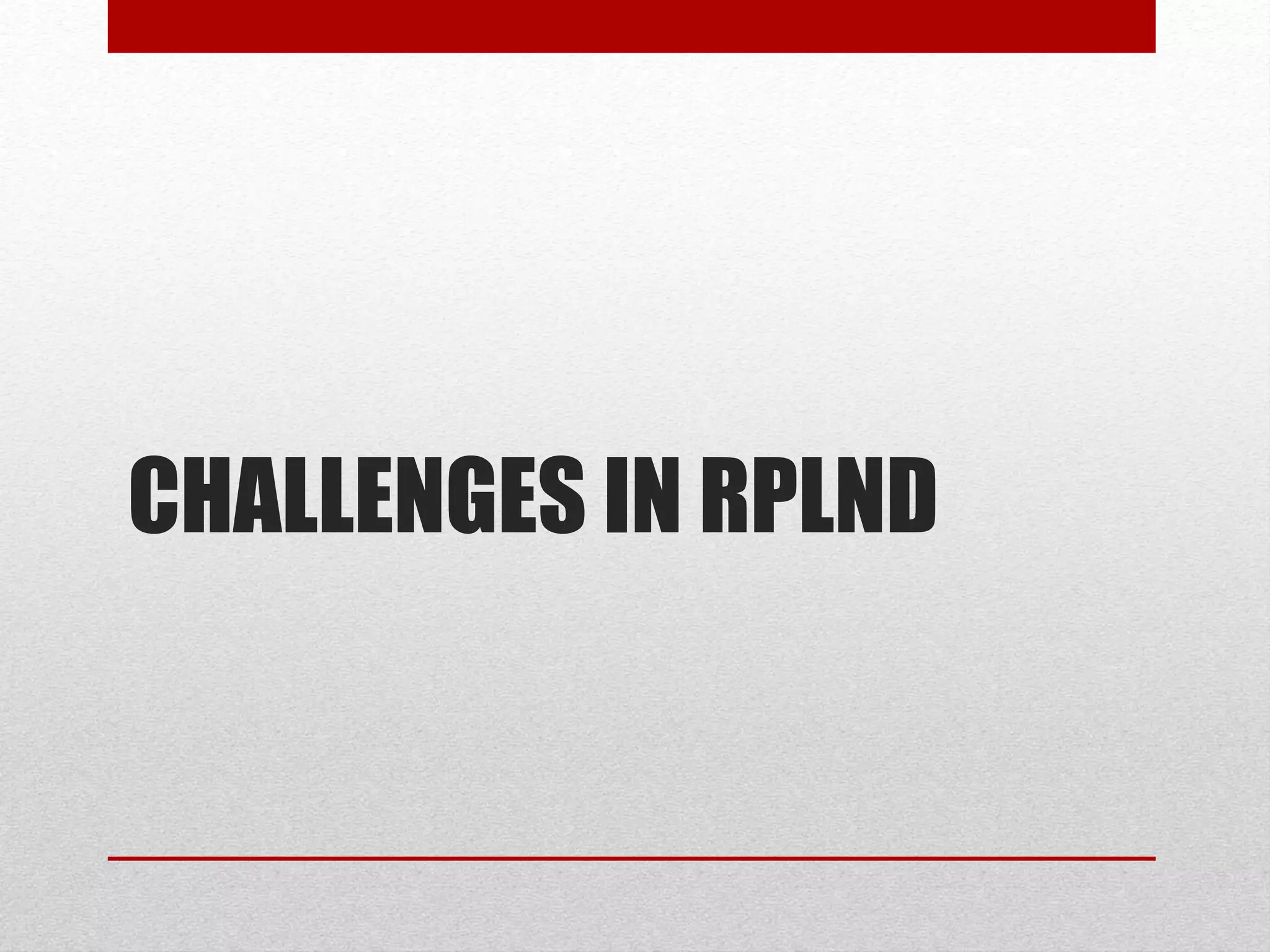 CHALLENGES IN RPLND
 