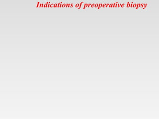 Indications of preoperative biopsy
 