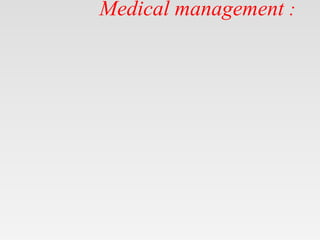 Medical management :
 