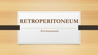 RETROPERITONEUM
- Dr.N.Suriyaprakash
 