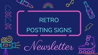 Newsletter
RETRO
POSTING SIGNS
 