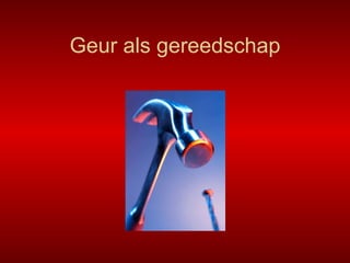 Geur als gereedschap 