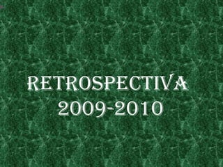 Retrospectiva  2009-2010 