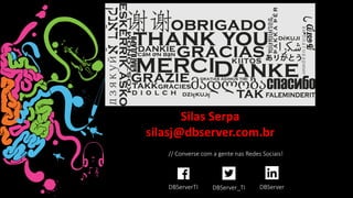 DBServerTI DBServer_TI DBServer
// Converse com a gente nas Redes Sociais!
Silas Serpa
silasj@dbserver.com.br
 