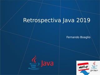 Retrospectiva Java 2019
Fernando Boaglio
 