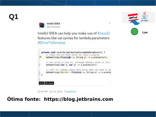 Ótima fonte: https://blog.jetbrains.com
Q1
 