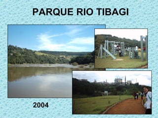 PARQUE RIO TIBAGI 2004 