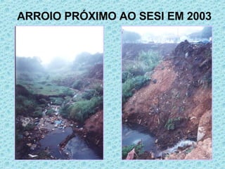 ARROIO PRÓXIMO AO SESI EM 2003 