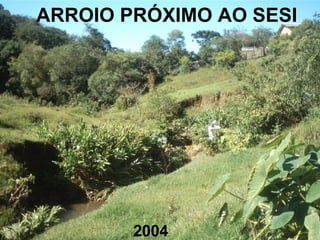 ARROIO PRÓXIMO AO SESI 2004 