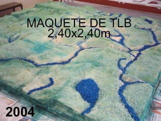 MAQUETE DE TLB 2,40x2,40m 2004 